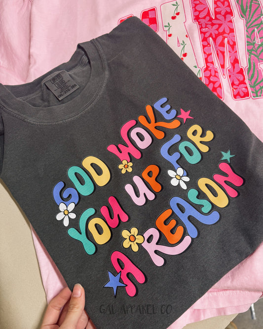 God Woke You Up For A Reason Tee
