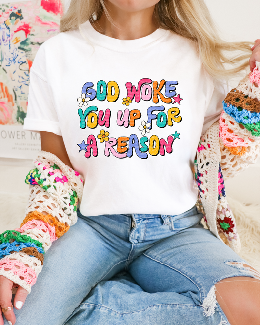 God Woke You Up For A Reason Tee